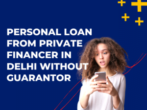 Personal Loan From Private Financer in Delhi Without Guarantor