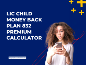 LIC Child Money Back Plan 832 Premium Calculator