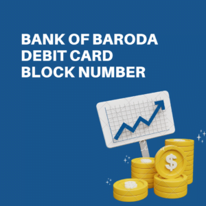 Bank of Baroda Debit Card Block Number