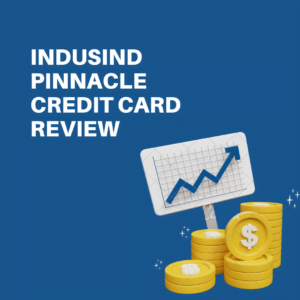 Indusind Pinnacle Credit Card Review