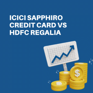 ICICI Sapphiro Credit Card vs HDFC Regalia