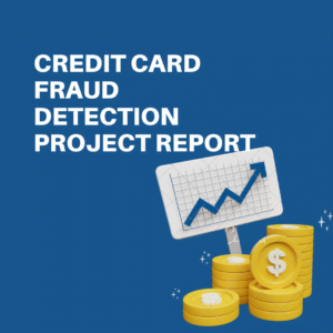 Credit Card Fraud Detection Project Report