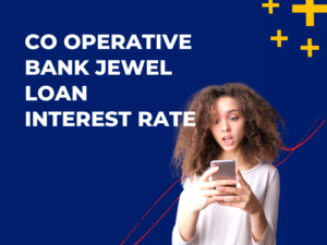 CO Operative Bank Jewel Loan Interest Rate