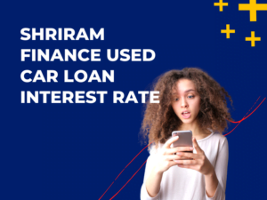 Shriram Finance Used Car Loan Interest Rate
