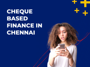 Cheque Based Finance in Chennai