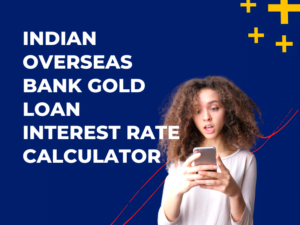 Indian Overseas Bank Gold Loan Interest Rate Calculator