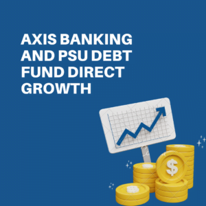 Axis Banking and PSU Debt Fund Direct Growth