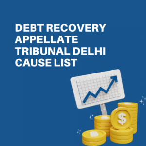 Debt Recovery Appellate Tribunal Delhi Cause List