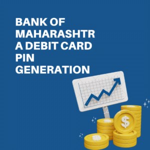 Bank of Maharashtra Debit Card PIN Generation