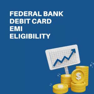 Federal Bank Debit Card EMI Eligibility