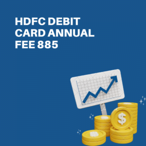 HDFC Debit Card Annual Fee 885
