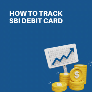 How to Track SBI Debit Card