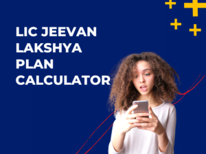 LIC Jeevan Lakshya Plan Calculator