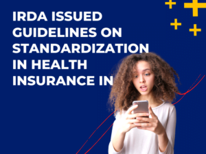 IRDA Issued Guidelines on Standardization in Health Insurance IN