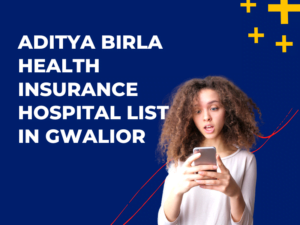 Aditya Birla Health Insurance Hospital List in Gwalior
