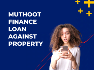 Muthoot Finance Loan Against Property