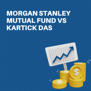 Morgan Stanley Mutual Fund vs Kartick Das