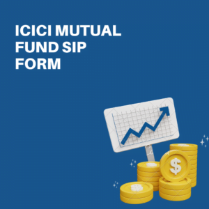 ICICI Mutual Fund SIP Form