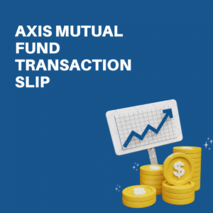 Axis Mutual Fund Transaction Slip
