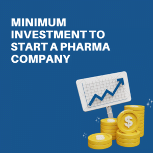 Minimum Investment to Start a Pharma Company