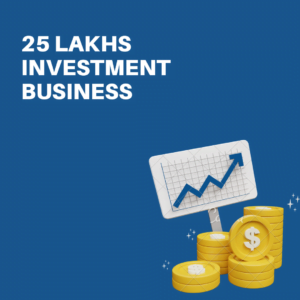 25 Lakhs Investment Business