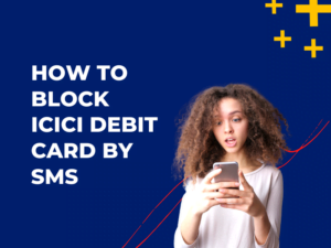 How to Block ICICI Debit Card by SMS