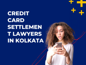 Credit Card Settlement Lawyers in Kolkata