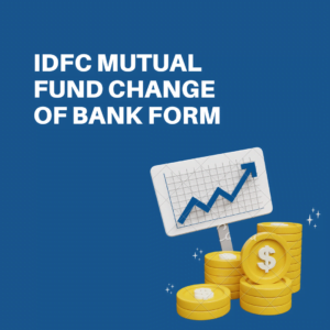 IDFC Mutual Fund Change of Bank Form