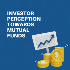 Investor Perception Towards Mutual Funds