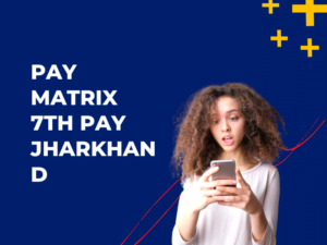 Pay Matrix 7th Pay Jharkhand
