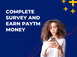complete survey and earn paytm money