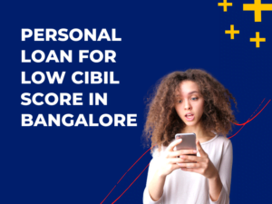 Personal Loan for Low Cibil Score in Bangalore