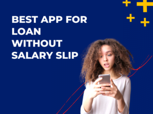 Best App for Loan Without Salary Slip