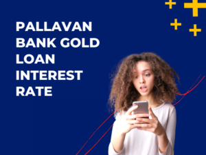 Pallavan Bank Gold Loan Interest Rate
