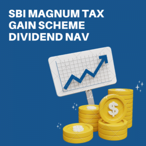 SBI Magnum Tax Gain Scheme Dividend NAV