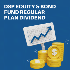 DSP Equity & Bond Fund Regular Plan Dividend