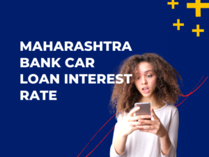 Maharashtra Bank Car Loan Interest Rate