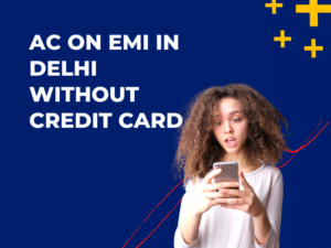 AC on EMI in Delhi Without Credit Card