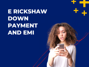E Rickshaw Down Payment and EMI