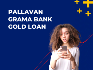 Pallavan Grama Bank Gold Loan