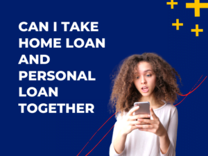 Can I Take Home Loan and Personal Loan Together