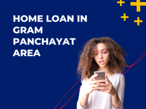 Home Loan in Gram Panchayat Area